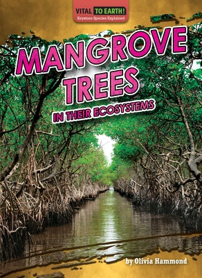 Mangrove Trees in Their Ecosystems by Hammond, Olivia