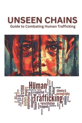 Unseen Chains A Guide to Combating Human Trafficking by Vargas, Fernan