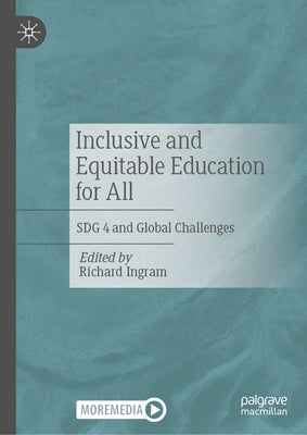 Inclusive and Equitable Education for All: Sdg 4 and Global Challenges by Ingram, Richard