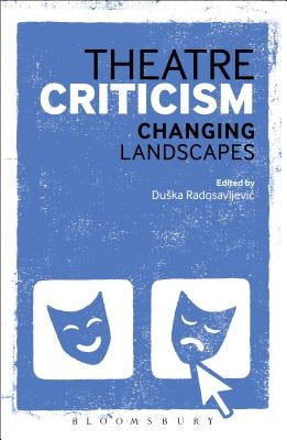 Theatre Criticism: Changing Landscapes by Radosavljevic, Duska