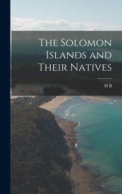 The Solomon Islands and Their Natives by Guppy, H. B. 1854-1926
