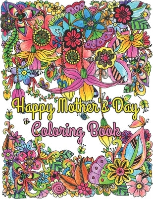 Happy Mother's Day Coloring Book: Beautiful & Motivational Message For Mother, Mom Appreciation Gift (Adult Coloring Book for Moms) by Welch, Lydia