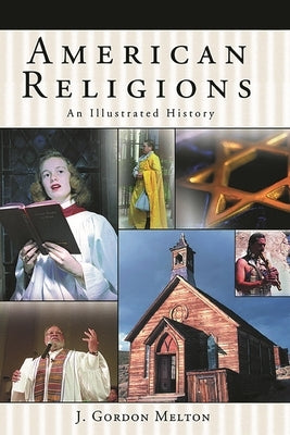 American Religions: An Illustrated History by Melton, J. Gordon