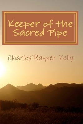 Keeper of the Sacred Pipe by Kelly, Charles Rayner