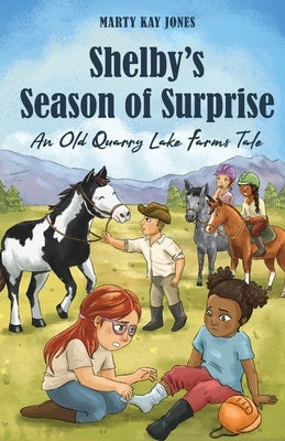 Shelby's Season of Surprise: An Old Quarry Lake Farms Tale. The perfect gift for girls age 9-12. (The Old Quarry Lake Farms Tales Book 4) by Jones, Marty Kay