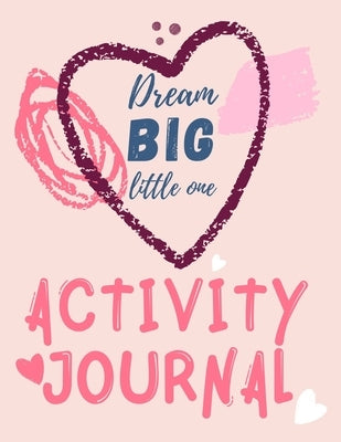 Dream Big Little One Activity Journal.3 in 1 diary, coloring pages, mazes and positive affirmations for kids. by Publishing, Cristie