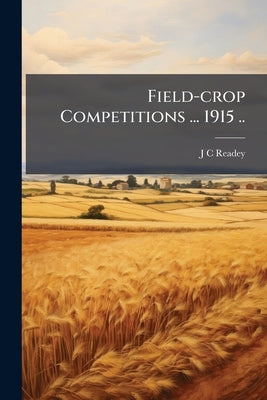 Field-crop Competitions ... 1915 .. by Readey, J. C.