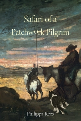 Safari of a Patchwork Pilgrim: A LIfe by Rees, Philippa A.