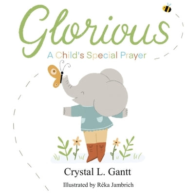 Glorious: A Child's Special Prayer by Gantt, Crystal L.