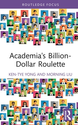 Academia's Billion-Dollar Roulette by Yong, Ken-Tye