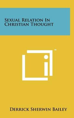 Sexual Relation in Christian Thought by Bailey, Derrick Sherwin