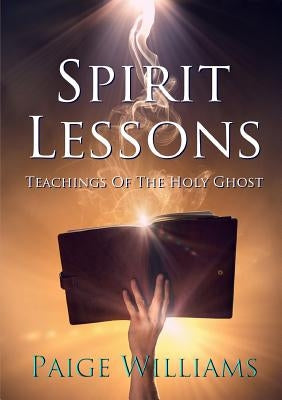 Spirit Lessons: Teachings Of The Holy Ghost by Williams, Paige