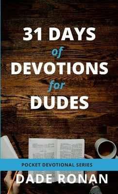 31 Days of Devotions for Dudes: Pocket Devotional Series, Gift Book for Men by Ronan, Dade