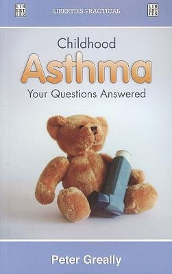 Childhood Asthma: Your Questions Answered by Greally, Peter