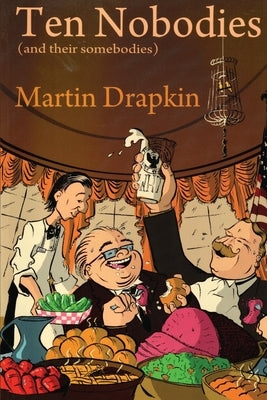 Ten Nobodies (and their somebodies) by Drapkin, Martin