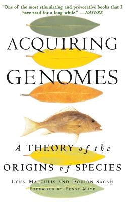 Acquiring Genomes: A Theory of the Origins of Species by Margulis, Lynn