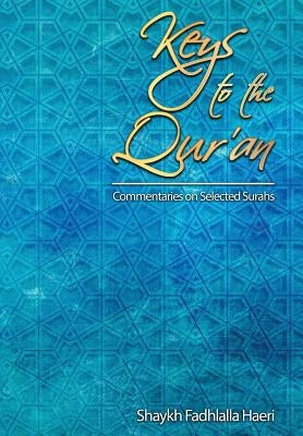 Keys to the Qur'an: A commentary on selected Surahs by Haeri, Shaykh Fadhlalla
