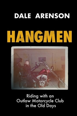 Hangmen: Riding With an Outlaw Motorcycle Club in the Old Days by Arenson, Dale
