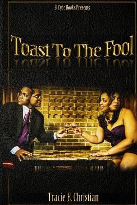 Toast to the Fool by Christian, Tracie E.