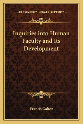 Inquiries into Human Faculty and Its Development by Galton, Francis