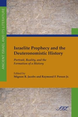 Israelite Prophecy and the Deuteronomistic History: Portrait, Reality and the Formation of a History by Jacobs, Mignon