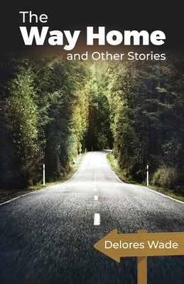 The Way Home and Other Stories by Wade, Delores