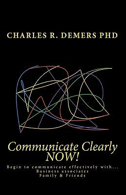 Communicate Clearly NOW! by DeMers Phd, Charles R.