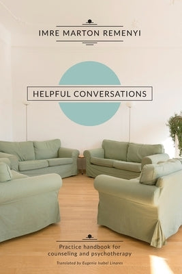 Helpful Conversations: Practice Handbook for Counselling and Psychotherapy by Linares, Eugenia Isabel