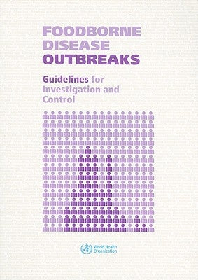 Foodborne Disease Outbreaks: Guidelines for Investigation and Control by World Health Organization