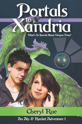 Portals to Xandria: What's So Special About Dragon Poop? by Rae, Cheryl
