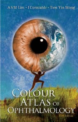 Colour Atlas of Ophthalmology (Fifth Edition) by Lim, Arthur S. M.