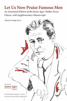 Let Us Now Praise Famous Men: An Annotated Edition of the James Agee-Walker Evans Classic, with Supplementary Manuscripts by Davis, Hugh