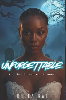 Unforgettable: An Urban Paranormal Romance by Rae, Queen