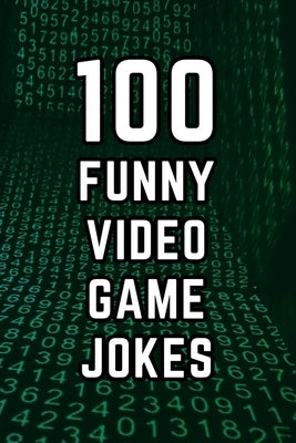 100 Funny Video Game Jokes: A Clean and Hilarious Gift Book for Gamers, Streamers, and Video Game Fans of All Ages by Publications, Allpress