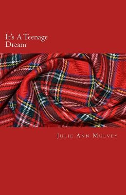 It's A Teenage Dream by Mulvey, Julie Ann