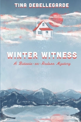 Winter Witness: A Batavia-on-Hudson Mystery by Debellegarde, Tina