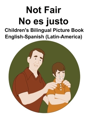 English-Spanish (Latin-America) Not Fair / No es justo Children's Bilingual Picture Book by Carlson, Suzanne