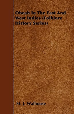 Obeah in the East and West Indies (Folklore History Series) by Walhouse, M. J.
