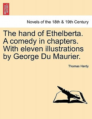 The Hand of Ethelberta. a Comedy in Chapters. with Eleven Illustrations by George Du Maurier. Vol. I. by Hardy, Thomas