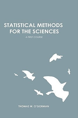 Statistical Methods for the Sciences: A First Course by O'Gorman, Thomas