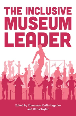 The Inclusive Museum Leader by Catlin-Legutko, Cinnamon