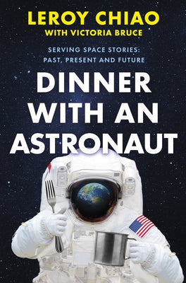 Dinner with an Astronaut by Chiao, Leroy