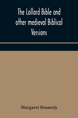 The Lollard Bible and other medieval Biblical versions by Deanesly, Margaret