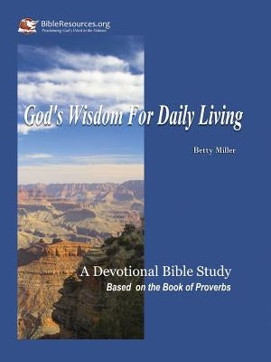 God's Wisdom for Daily Living by Miller, Betty