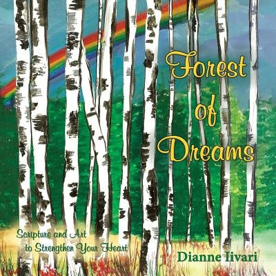 Forest of Dreams: Scripture and Art to Strengthen Your Heart by Iivari, Dianne
