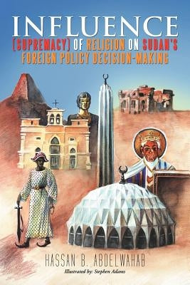 Influence (Supremacy) of Religion on Sudan's Foreign Policy Decision-Making by Abdelwahab, Hassan B.