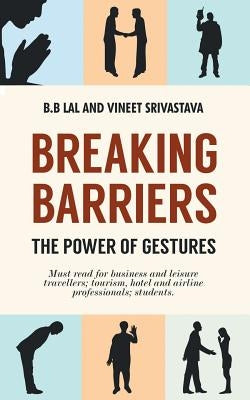 Breaking Barriers - The Power of Gestures by Lal, B. B.