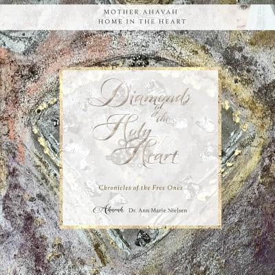 Diamonds of the Holy Heart: Chronicles of the Free Ones by Nielsen, Ann Marie