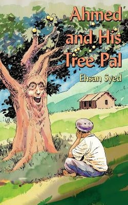 Ahmed and His Tree Pal by Syed, Ehsan