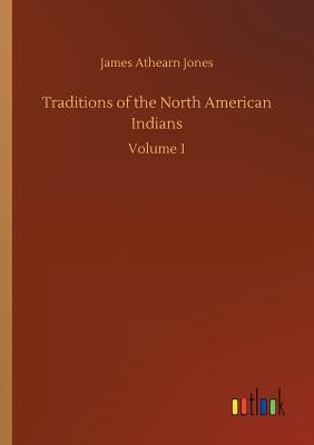 Traditions of the North American Indians by Jones, James Athearn